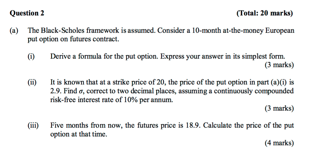 Question 2 (Total: 20 marks) (a) The Black-Scholes framework is assumed.