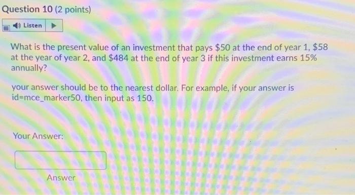  Question 10 (2 points) Listen What is the present value of