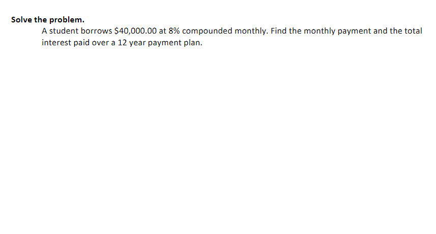 Solve the problem. A student borrows $40,000.00 at 8% compounded monthly.