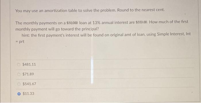  You may use an amortization table to solve the problem. Round