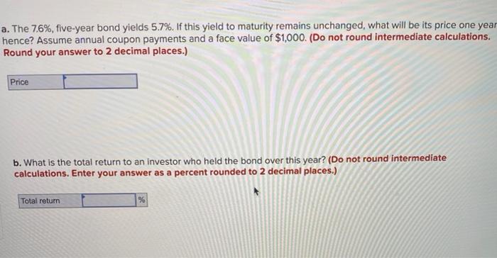  a. The 7.6%, five-year bond yields 5.7%. If this yield to