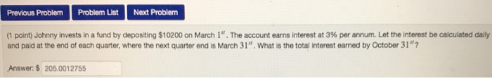 Previous Problem Problem List Next Problem (1 point) Johnny invests in