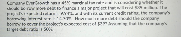 please use excel, highlight your answer. Company EverGrowth has a 45% marginal