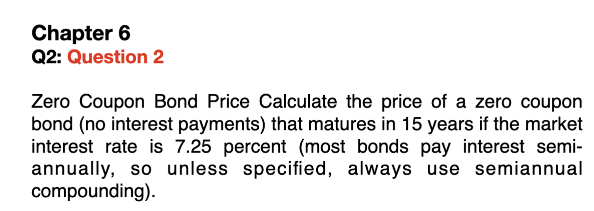  Chapter 6 Q2: Question 2 Zero Coupon Bond Price Calculate the
