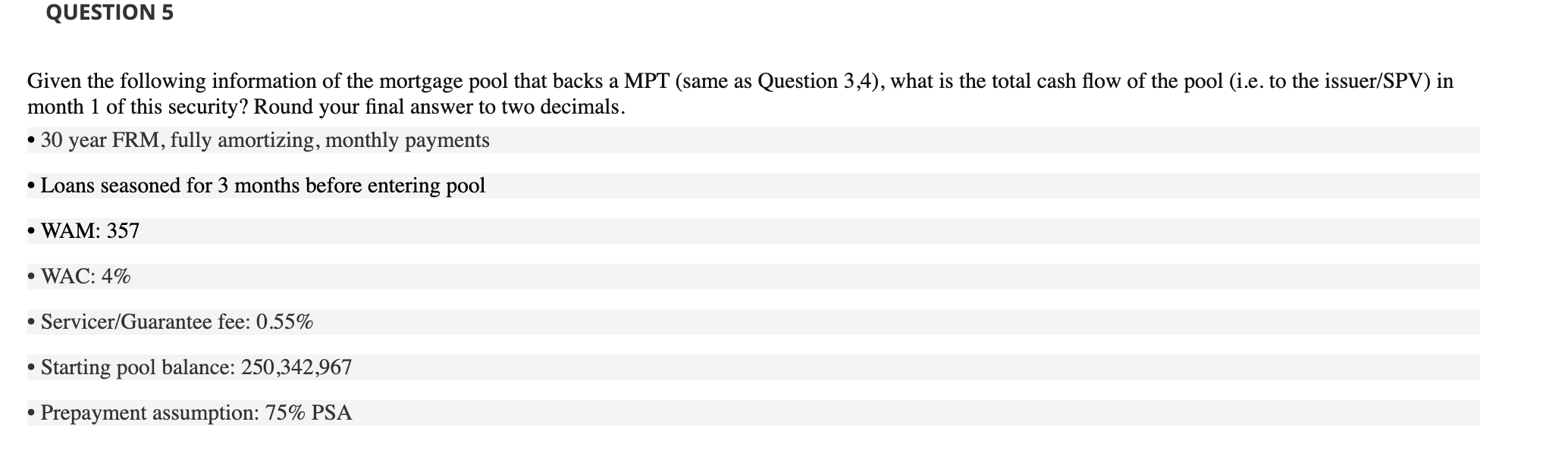  QUESTION 5 Given the following information of the mortgage pool that