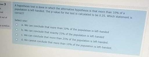  A hypothesis test is done in which the alternative hypothesis is