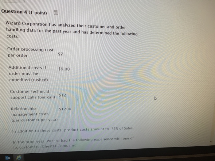  Question 4 (1 point) Wizard Corporation has analyzed their customer and