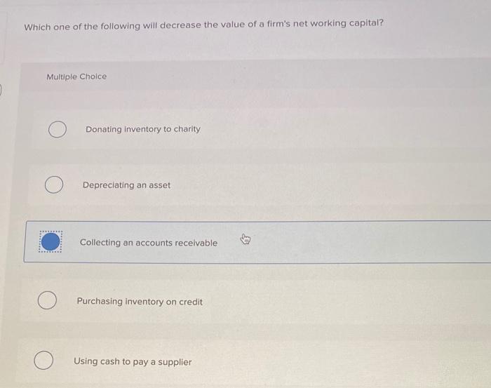  Which one of the following will decrease the value of a