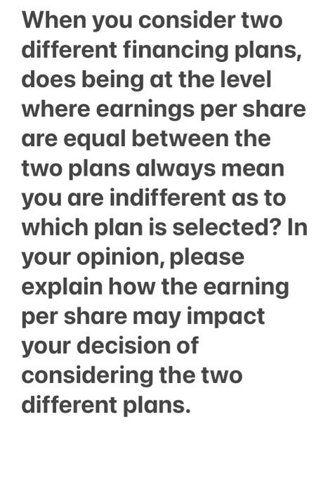  When you consider two different financing plans, does being at the