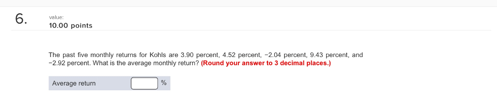 6. value: 10.00 points The past five monthly returns for Kohls