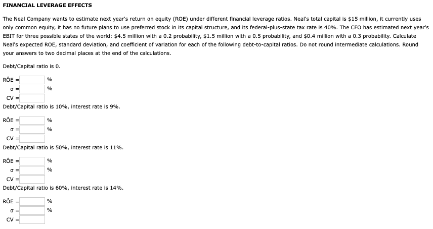 13.07: Please show calculations without Excel FINANCIAL LEVERAGE EFFECTS The Neal Company