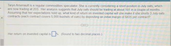  Taryn Arsenault is a regular commodities speculator. She is currently considering
