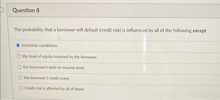  Question 8 The probability that a borrower will default (credit risk)