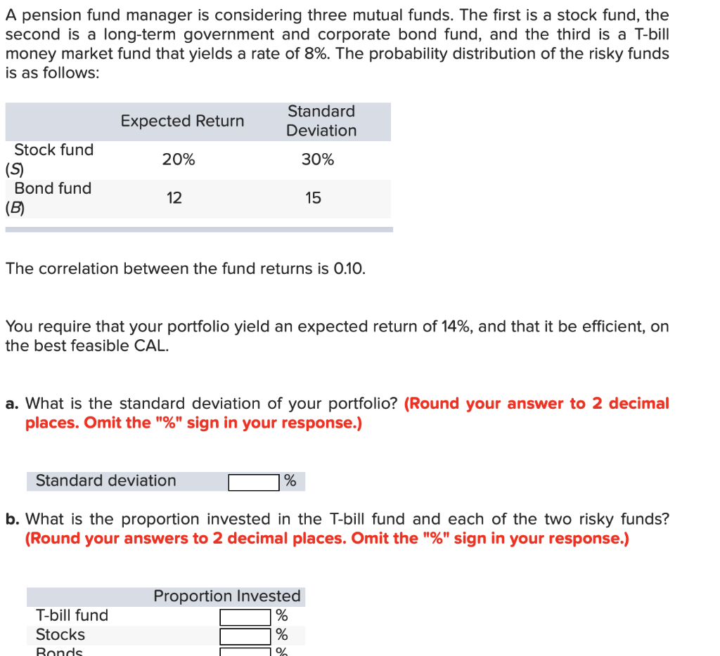 a-3. A pension fund manager is considering three mutual funds. The first