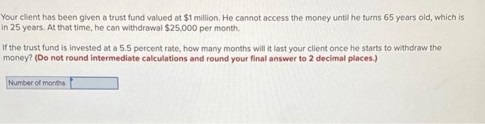  Your client has been given a trust fund valued at $1