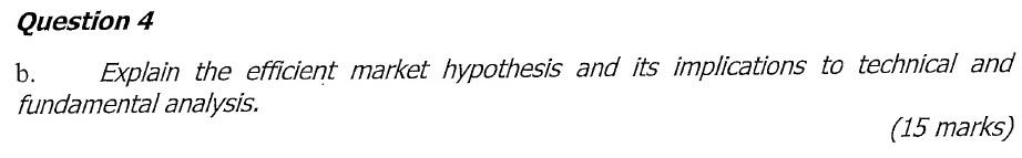 Question 4 b. Explain the efficient market hypothesis and its implications