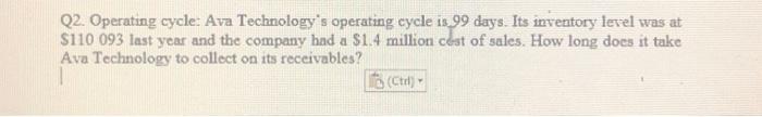  Q2. Operating cycle: Ava Technology's operating cycle is 99 days. Its