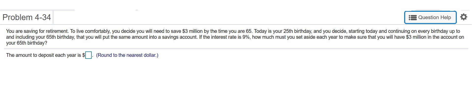 Please answer this typed not handwritten. Problem 4-34 Question Help You are