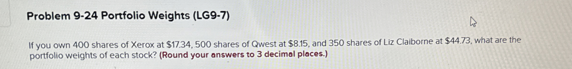  Problem 9-24 Portfolio Weights (LG9-7) If you own 400 shares of