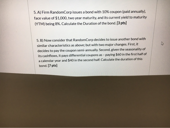  5. A) Firm RandomCorp issues a bond with 10% coupon (paid