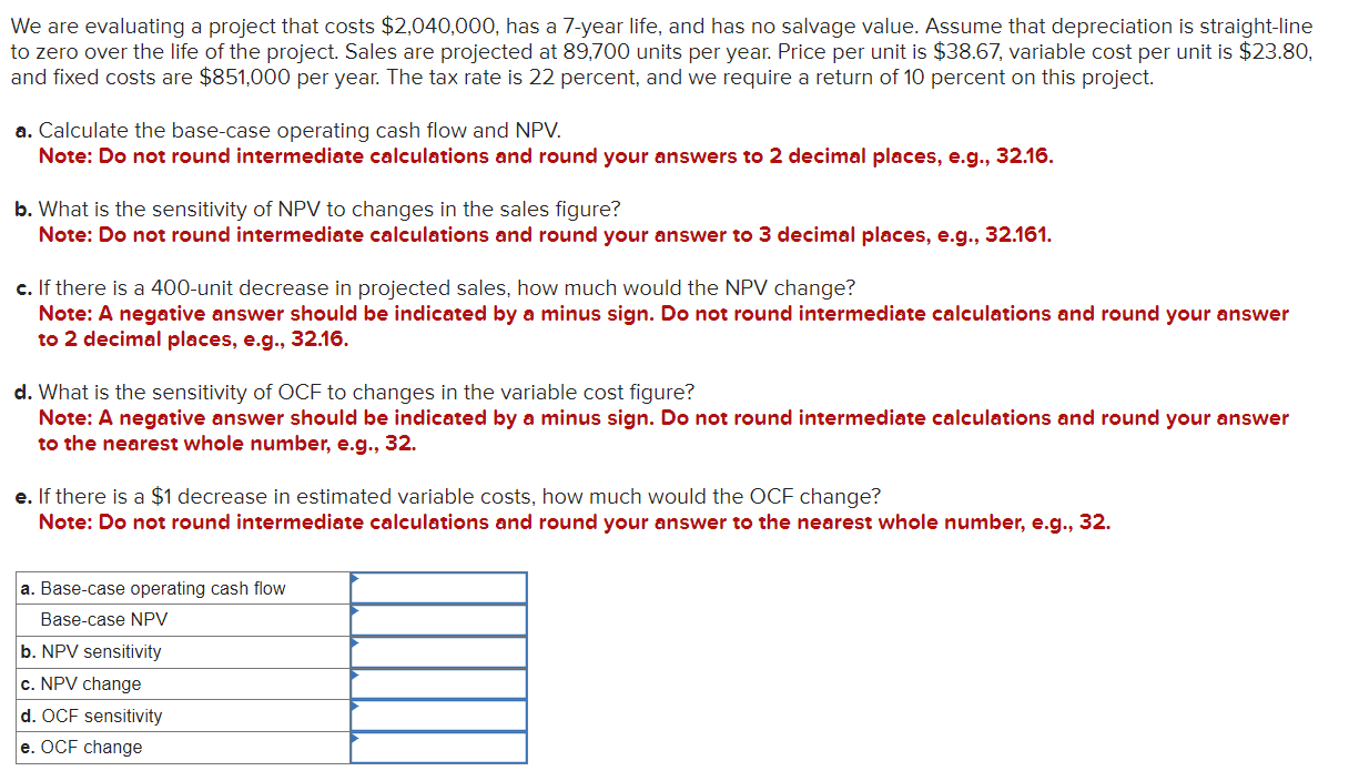  We are evaluating a project that costs $2,040,000, has a 7