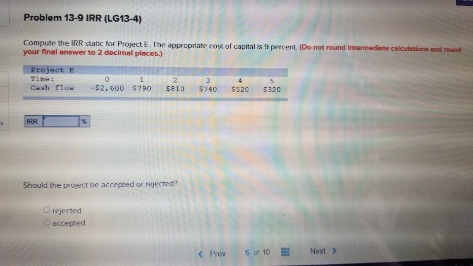  Problem 13-9 IRR (LG13-4) Compute the IRR static for Project E.
