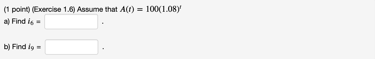 (1 point) (Exercise 1.6) Assume that A(t) = 100(1.08) a) Find
