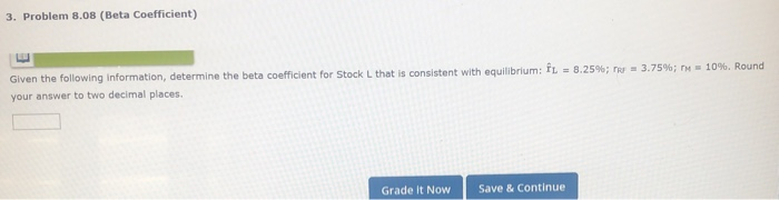  3. Problem 8.08 (Beta Coefficient) Given the following information, determine the