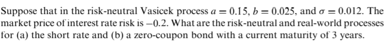  Suppose that in the risk-neutral Vasicek process a = 0.15, b