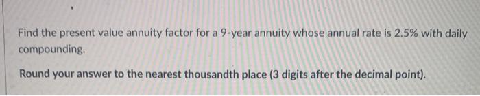  Find the present value annuity factor for a 9-year annuity whose