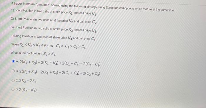  A trader forms an "unnamed" spread using the following strategy using