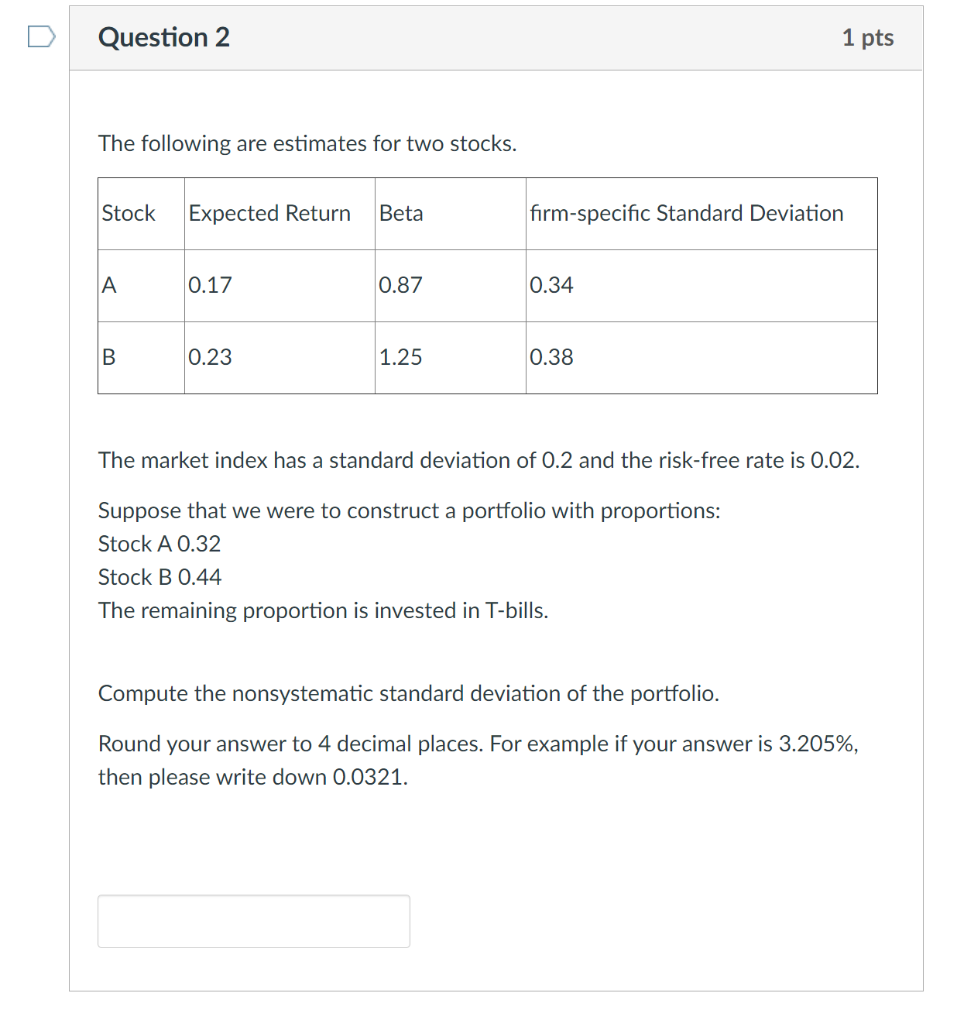  Question 2 1 pts The following are estimates for two stocks.