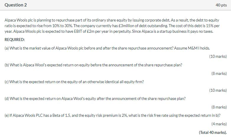  Question 2 40 pts Alpaca Wools plc is planning to repurchase