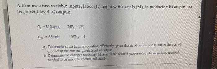 A firm uses two variable inputs, labor (L) and raw materials