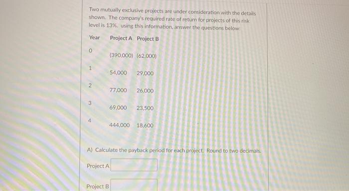  Two mutually exclusive projects are under consideration with the details shown.