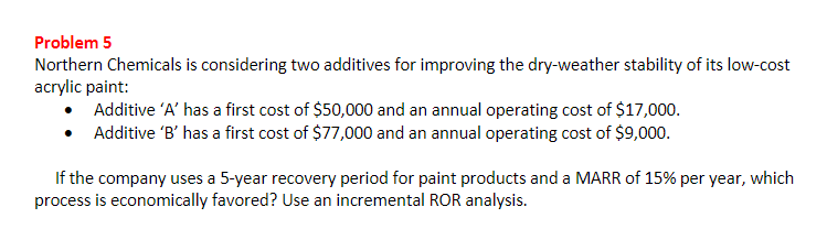  Problem 5 Northern Chemicals is considering two additives for improving the