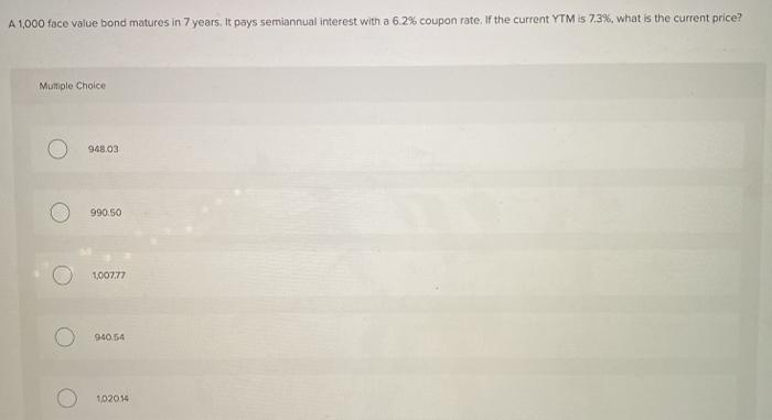  A 1,000 face value bond matures in 7 years. It pays