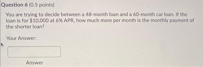  Question 6 (0.5 points) You are trying to decide between a