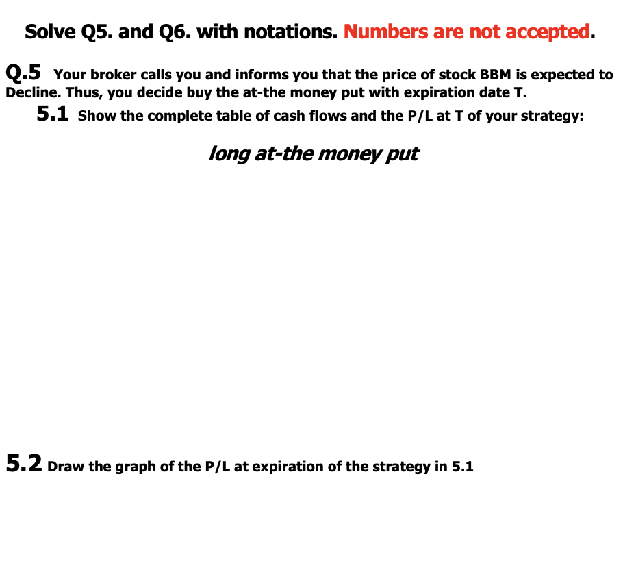 Answer Question 6 Solve Q5. and Q6. with notations. Numbers are
