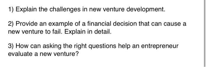  1) Explain the challenges in new venture development. 2) Provide an