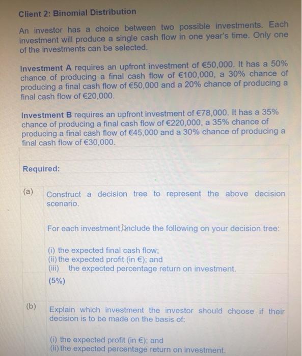  Client 2: Binomial Distribution An investor has a choice between two