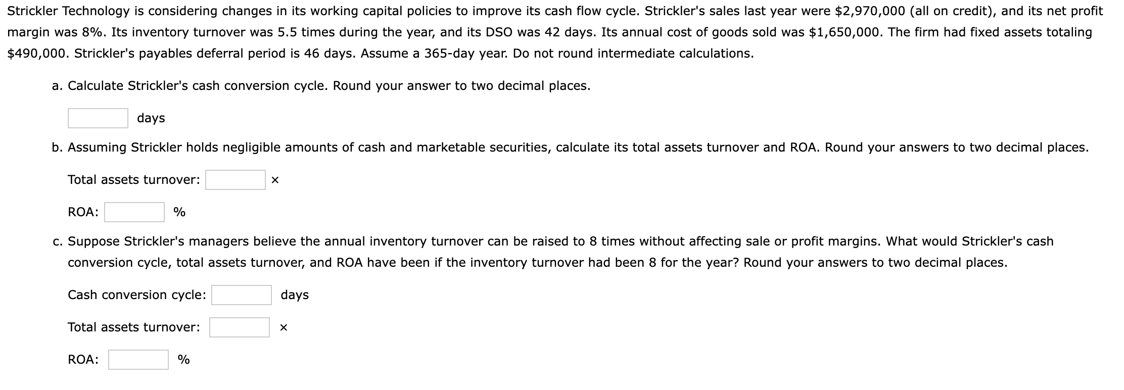  Strickler Technology is considering changes in its working capital policies to