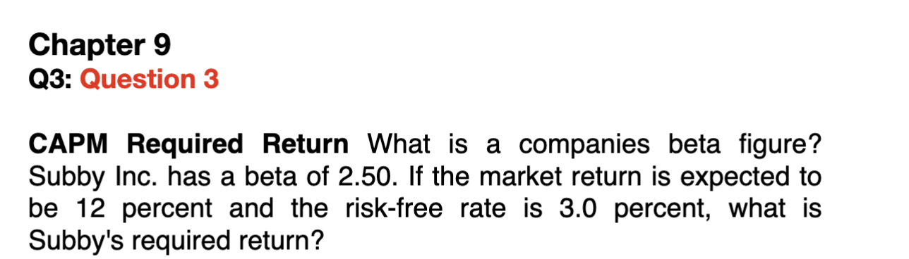 Chapter 9 Q3: Question 3 CAPM Required Return What is a