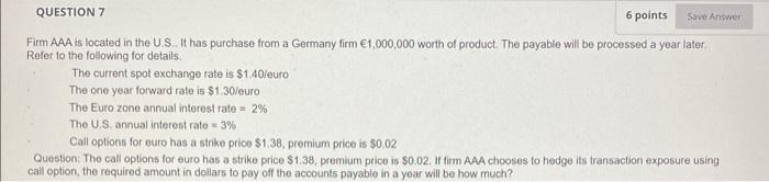  QUESTION 7 6 points Save Answer Firm AAA is located in