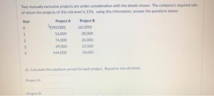  Two mutually exclusive projects are under consideration with the details shown.