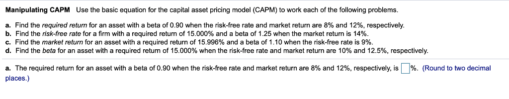  Manipulating CAPM Use the basic equation for the capital asset pricing