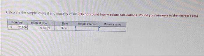  Calculate the simple interest and maturity value (Do not round intermediate