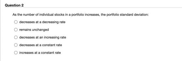 Question 2 As the number of individual stocks in a portfolio increases,
