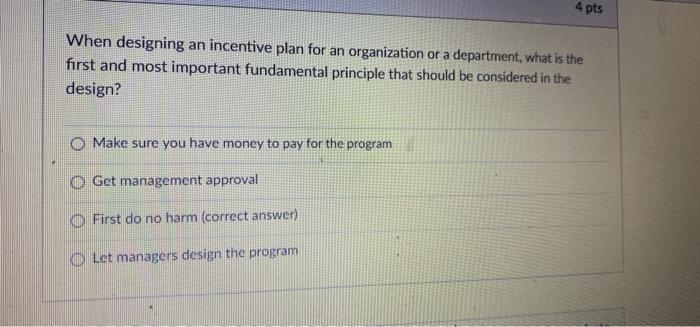  4 pts When designing an incentive plan for an organization or