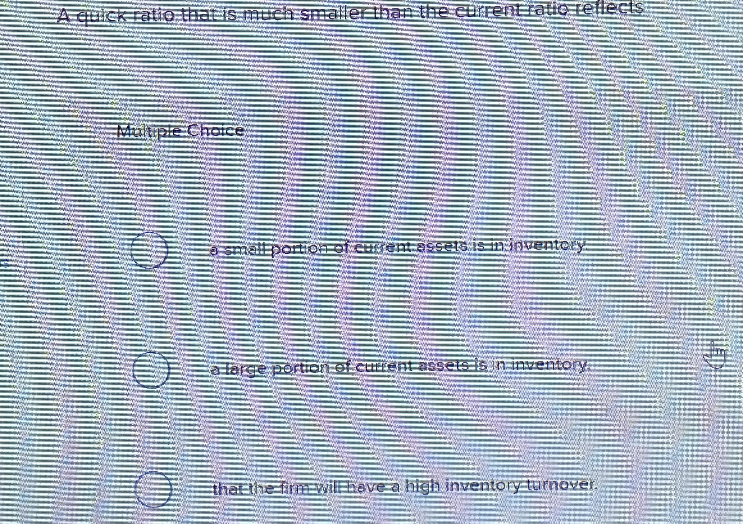  A quick ratio that is much smaller than the current ratio